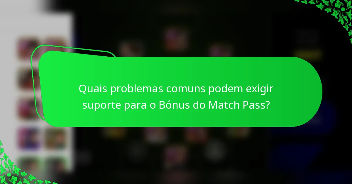 Quais problemas comuns podem exigir suporte para o Bónus do Match Pass?