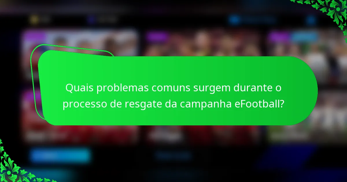 Quais problemas comuns surgem durante o processo de resgate da campanha eFootball?