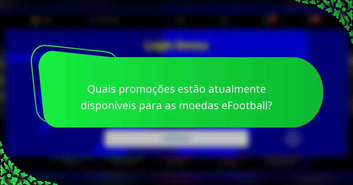 Quais promoções estão atualmente disponíveis para as moedas eFootball?