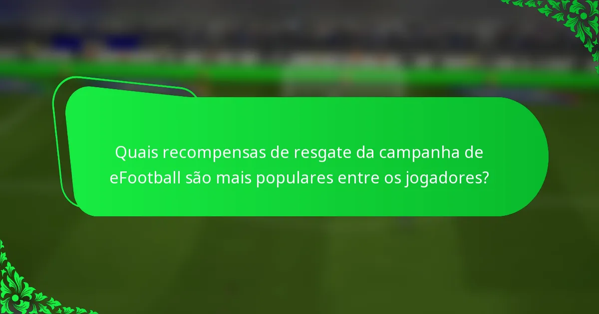 Quais recompensas de resgate da campanha de eFootball são mais populares entre os jogadores?
