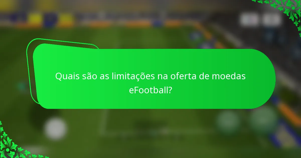 Quais são as limitações na oferta de moedas eFootball?