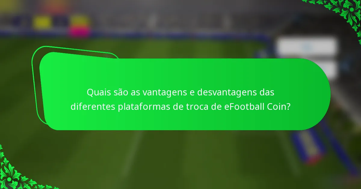 Quais são as vantagens e desvantagens das diferentes plataformas de troca de eFootball Coin?