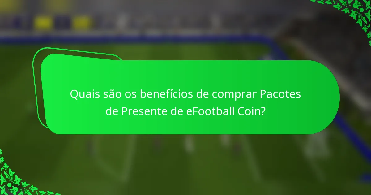 Quais são os benefícios de comprar Pacotes de Presente de eFootball Coin?