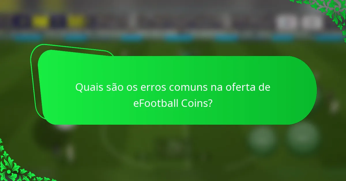 Quais são os erros comuns na oferta de eFootball Coins?