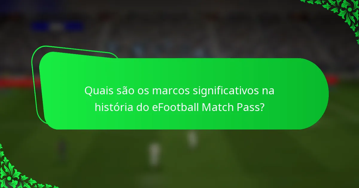 Quais são os marcos significativos na história do eFootball Match Pass?