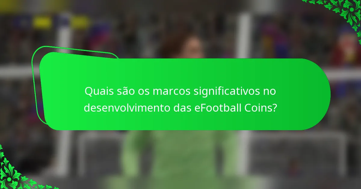 Quais são os marcos significativos no desenvolvimento das eFootball Coins?