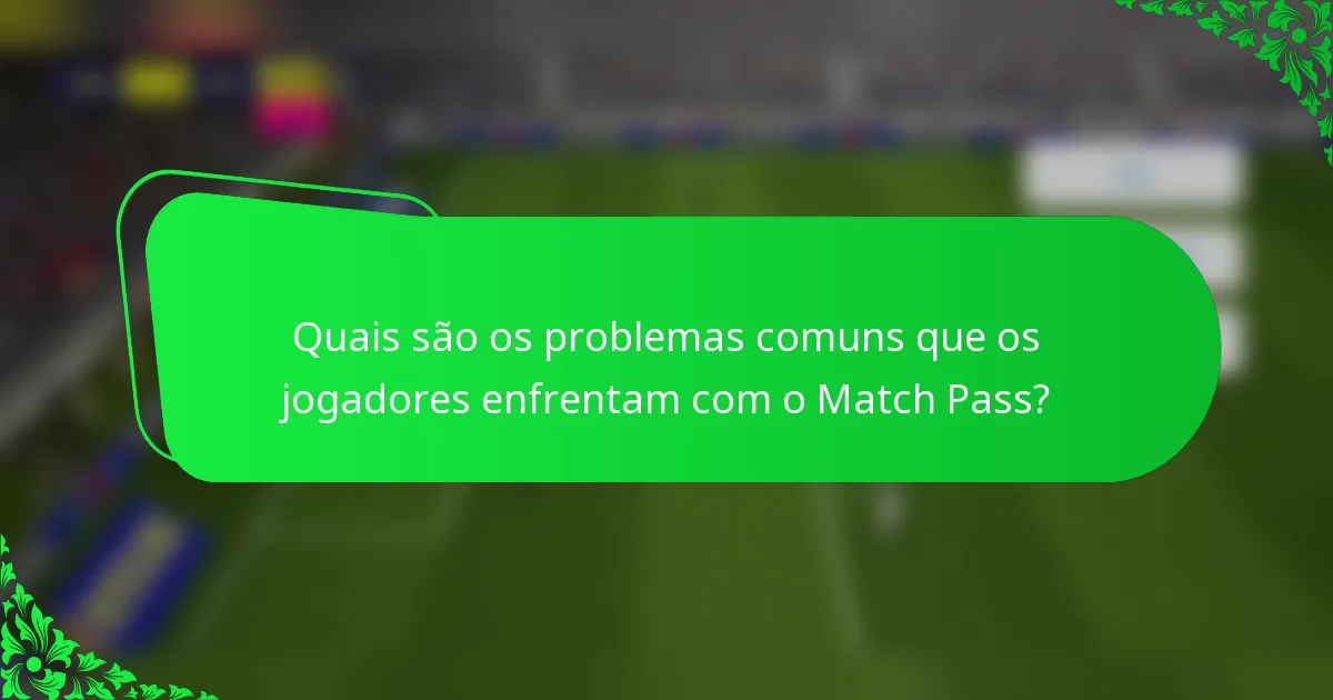 Quais são os problemas comuns que os jogadores enfrentam com o Match Pass?