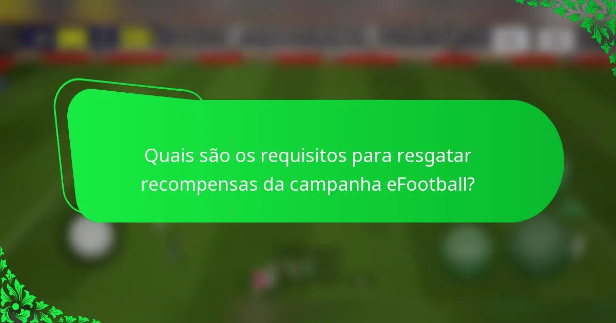 Quais são os requisitos para resgatar recompensas da campanha eFootball?