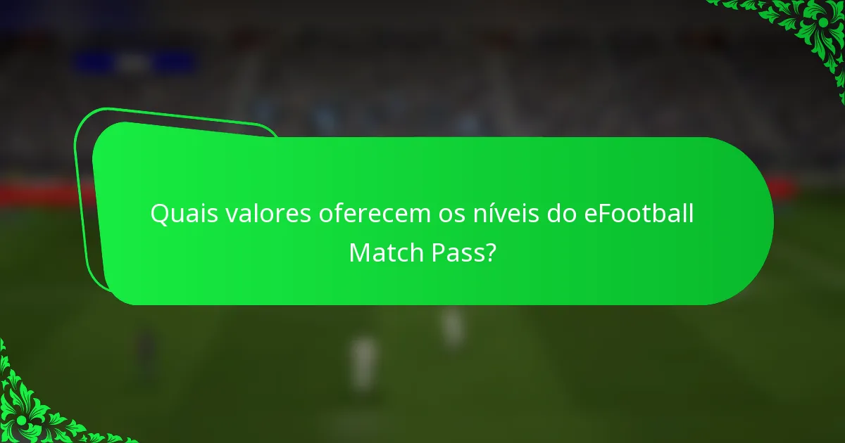 Quais valores oferecem os níveis do eFootball Match Pass?