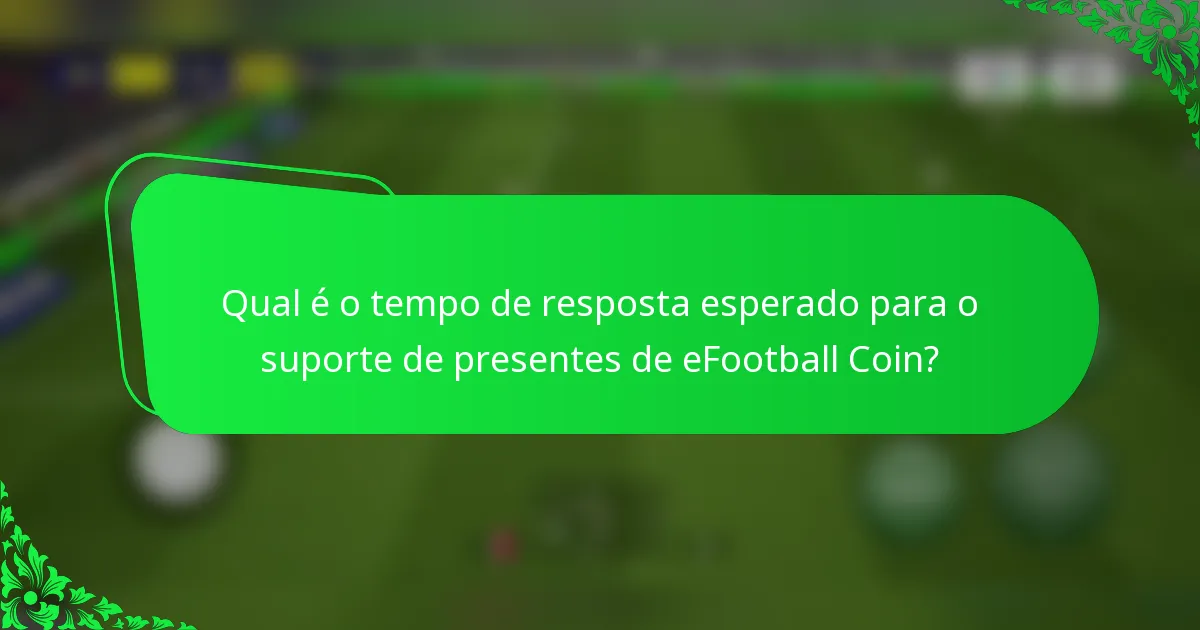 Qual é o tempo de resposta esperado para o suporte de presentes de eFootball Coin?