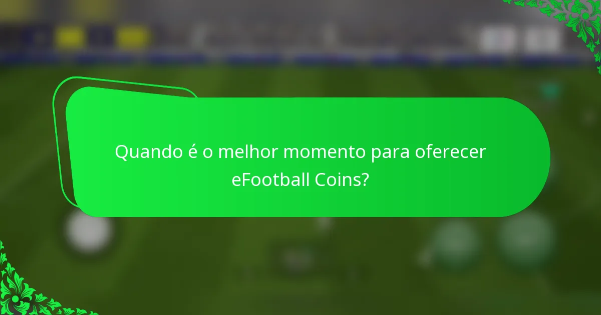Quando é o melhor momento para oferecer eFootball Coins?