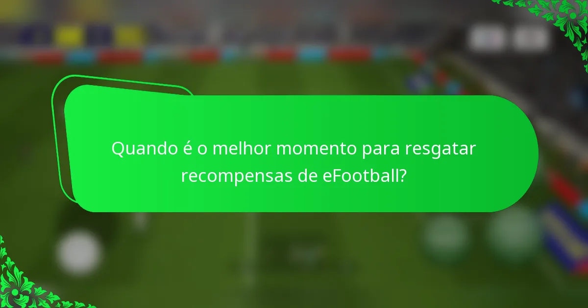 Quando é o melhor momento para resgatar recompensas de eFootball?