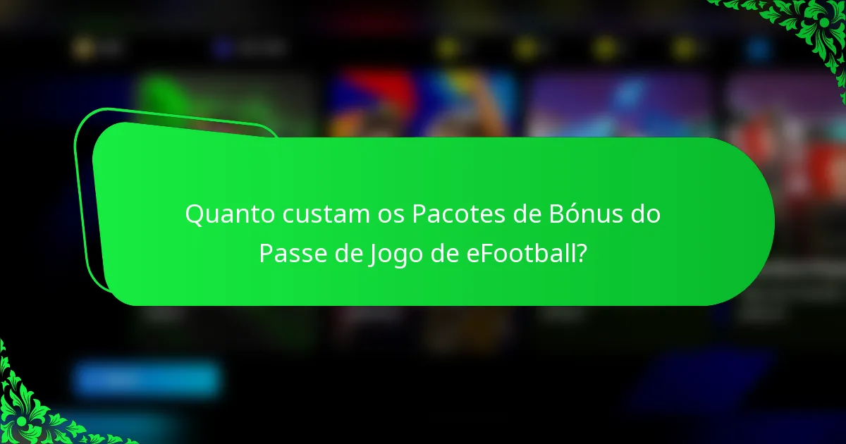 Quanto custam os Pacotes de Bónus do Passe de Jogo de eFootball?
