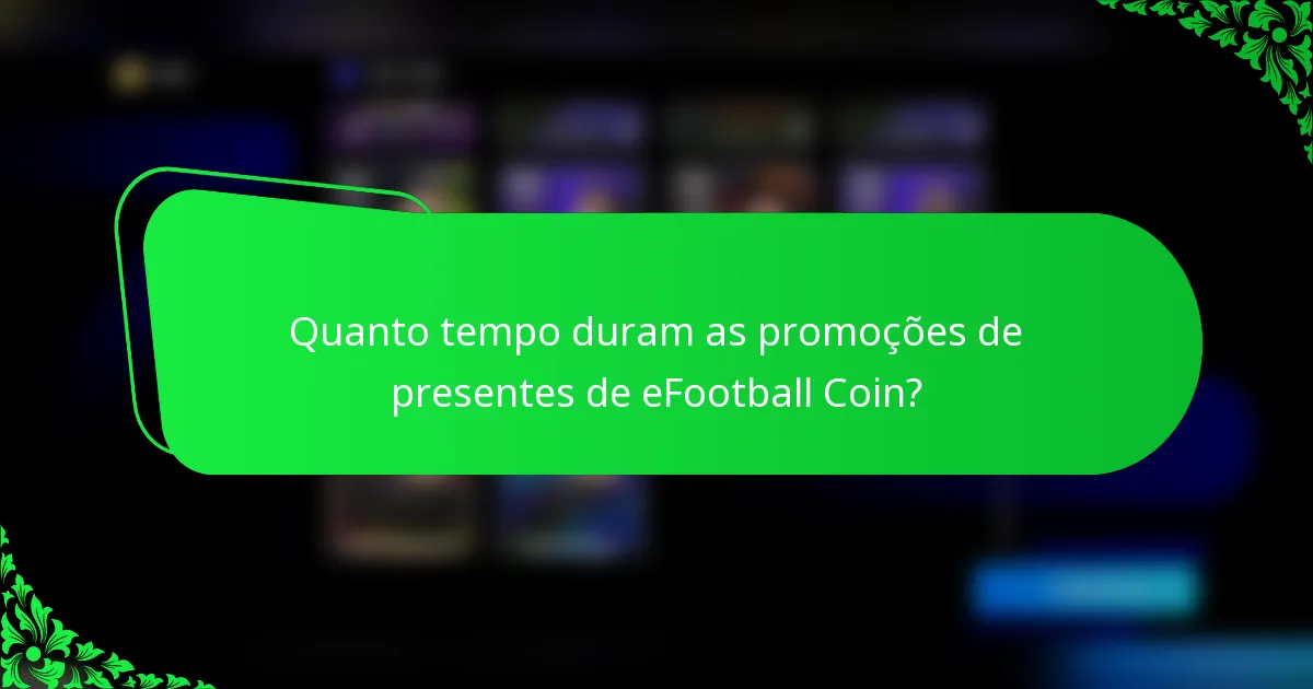 Quanto tempo duram as promoções de presentes de eFootball Coin?