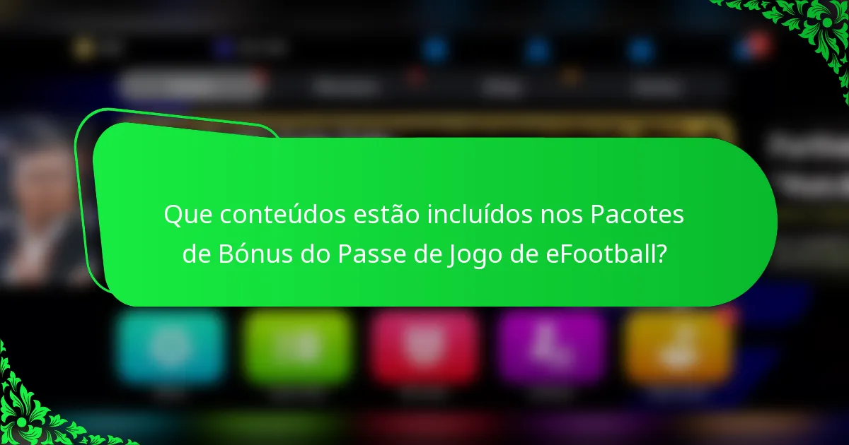 Que conteúdos estão incluídos nos Pacotes de Bónus do Passe de Jogo de eFootball?