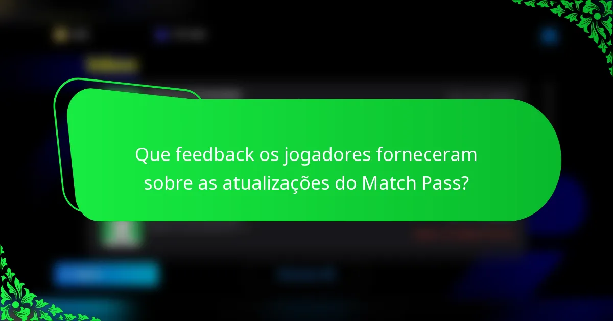 Que feedback os jogadores forneceram sobre as atualizações do Match Pass?