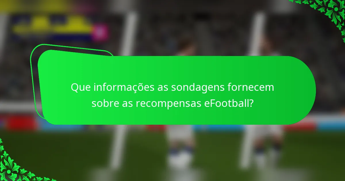 Que informações as sondagens fornecem sobre as recompensas eFootball?
