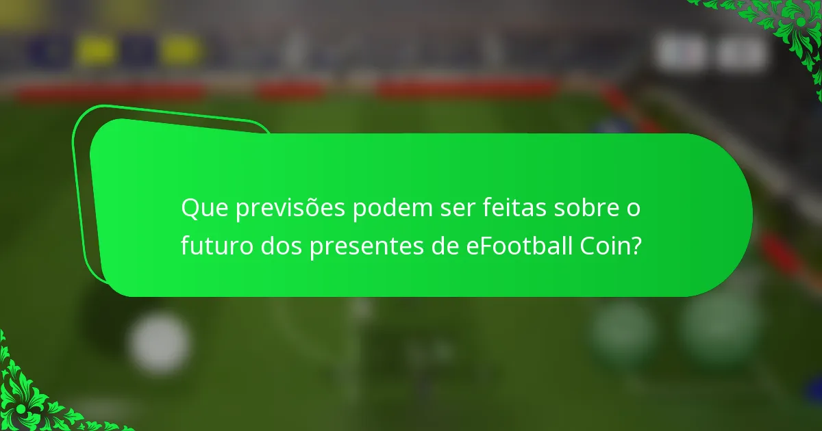 Que previsões podem ser feitas sobre o futuro dos presentes de eFootball Coin?