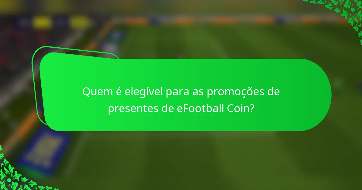 Quem é elegível para as promoções de presentes de eFootball Coin?